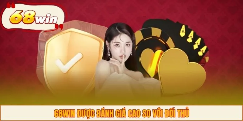 68WIN được đánh giá cao so với đối thủ