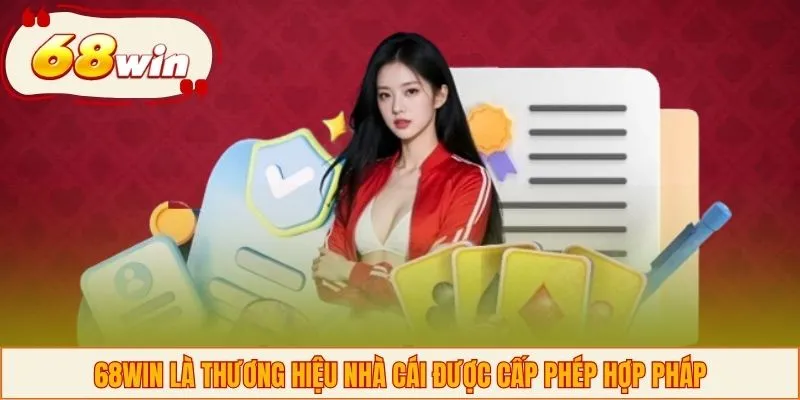 68WIN là thương hiệu nhà cái được cấp phép hợp pháp
