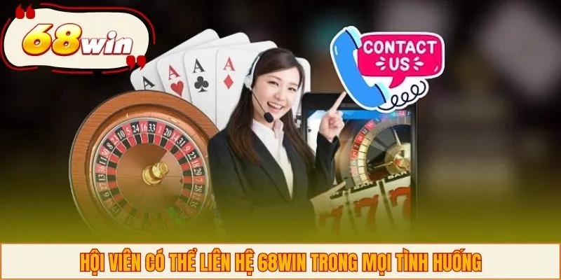Hội viên có thể liên hệ 68WIN trong mọi tình huống