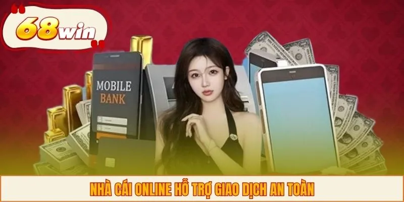 Nhà cái online hỗ trợ giao dịch an toàn
