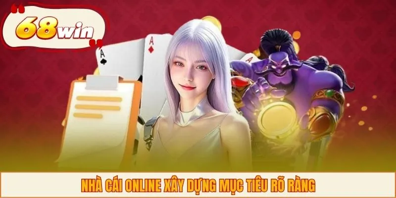 Nhà cái online xây dựng mục tiêu rõ ràng